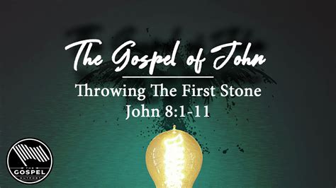 The Gospel Of John Throwing The First Stone John 81 11 The