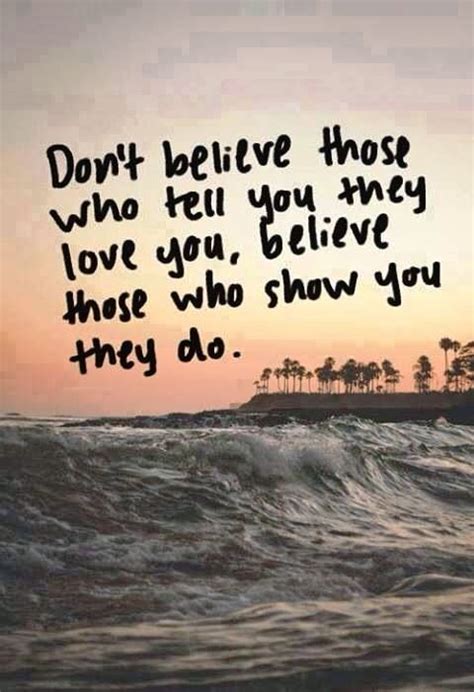 Dont Believe Those Who Tell You They Love You Quotes And Sayings