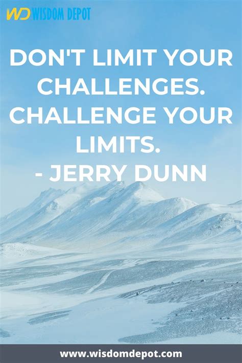 Dont Limit Your Challenges Challenge Your Limits Jerry Dunn