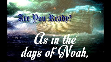 As In The Days Of Noah So Shall Be The Coming Of The Son Of Man