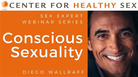 Sex Expert Webinar Series Conscious Sexuality With Diego Wallraff Youtube