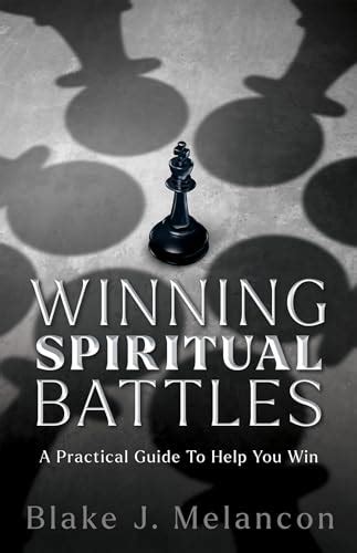 Winning Spiritual Battles A Practical Guide To Help You Win By Blake J