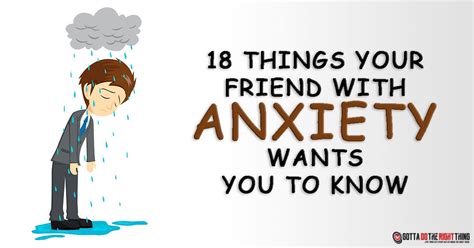 18 Things Your Friend With Anxiety Wants You To Know Gotta Do The Right Thing
