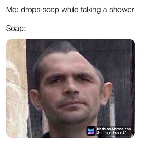 Me Drops Soap While Taking A Shower Soap Funny