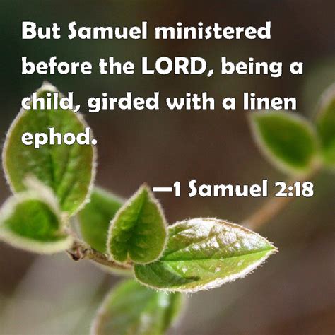 1 Samuel 218 But Samuel Ministered Before The Lord Being A Child