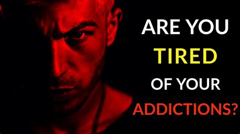are you tired of your addictions motivational and inspirational video youtube