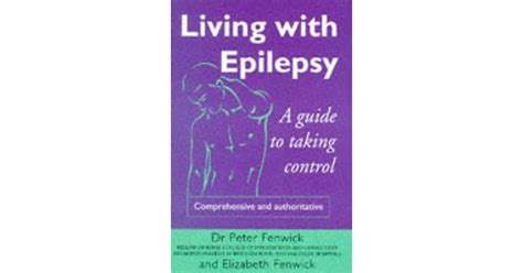 Living With Epilepsy A Guide To Taking Control By Peter Fenwick