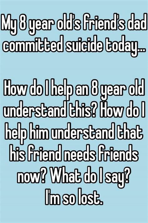 My 8 Year Olds Friends Dad Committed Suicide Today How Do I Help An 8 Year Old Understand