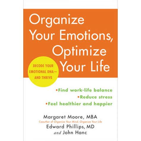 Organize Your Emotions Optimize Your Life Decode Your Emotional Dna