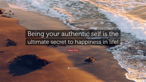 Sheri Fink Quote Being Your Authentic Self Is The