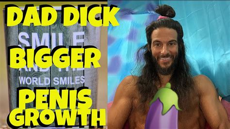 Dad Dick Bigger Penis Growth Youtube