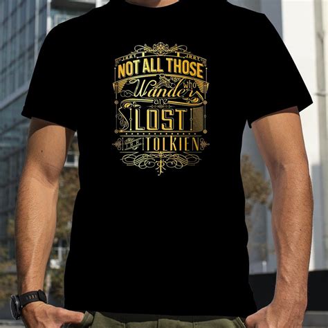 Jrr Tolkien Not All Those Who Wander Are Lost T Shirt