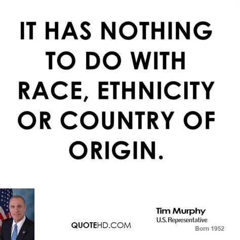 Discover 115 quotes tagged as ethnicity quotations: Quotes about Race And Ethnicity (37 quotes)