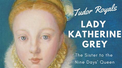 Tudor Royals Who Was Lady Katherine Grey The Sister To The 9 Days