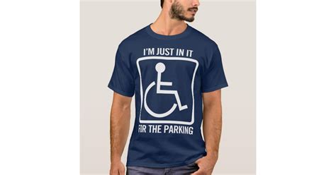 handicapped i m just in it for the parking funny t shirt zazzle