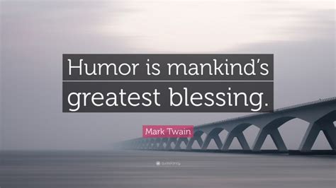 Mark Twain Quote “humor Is Mankinds Greatest Blessing”