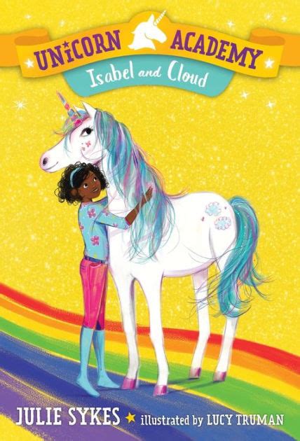 Unicorn Academy 4 Isabel And Cloud By Julie Sykes Lucy Truman Paperback Barnes And Noble®