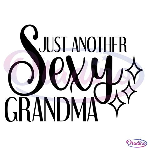 Just Another Sexy Grandma Svg Sexy Grandma Svg Grandma Svg