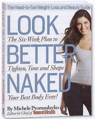 Look Better Naked The Week Plan To Your Leanest Hottest Body