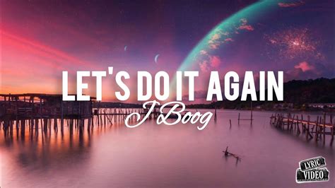 J Boog Lets Do It Again Lyrics Lyric Video Youtube