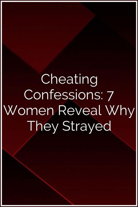 Cheating Confessions 7 Women Reveal Why They Strayed Cheating