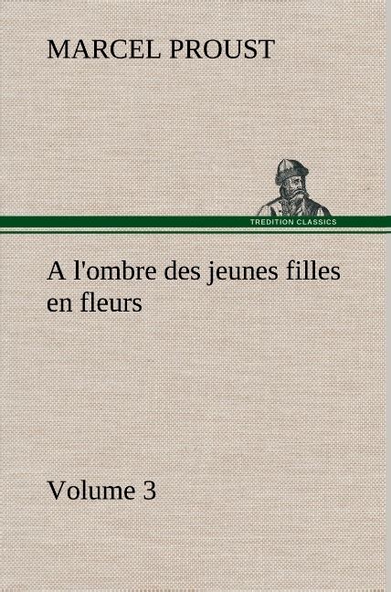 A Lombre Des Jeunes Filles En Fleurs — Volume 3 Marcel Proust