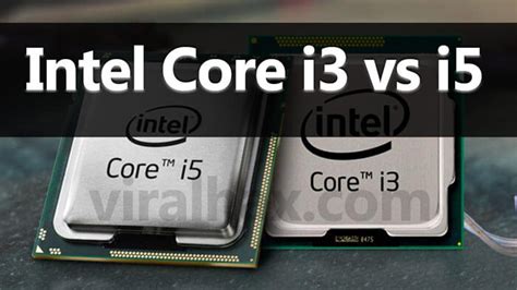 Intel Core I3 Vs I5 Which One Is The Right Option For You Viral Hax