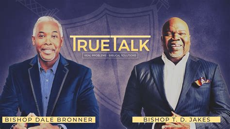 Truetalk With Bishop Td Jakes Bishop Dale C Bronner Word Of