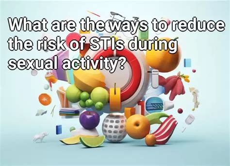 What Are The Ways To Reduce The Risk Of Stis During Sexual Activity