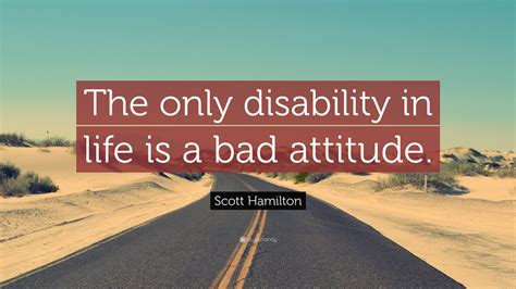Scott Hamilton Quote The Only Disability In Life Is A Bad Attitude