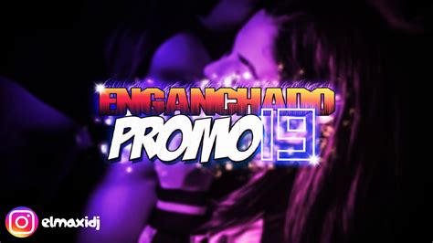 Enganchado Promo 19 El Maxi Dj Youtube