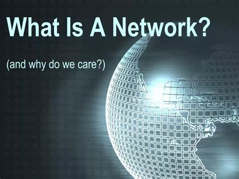 Ppt What Is A Network And Why Do We Care Powerpoint Presentation