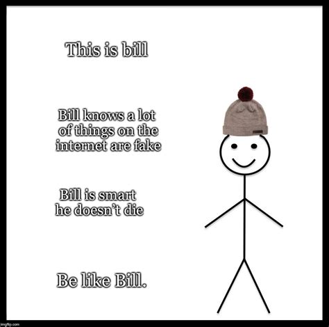 Be Like Bill Meme Imgflip