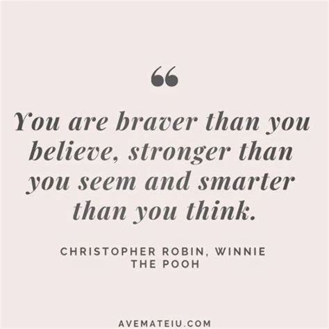 Youre Braver Than You Believe Stronger Than You Seem And Smarter Than