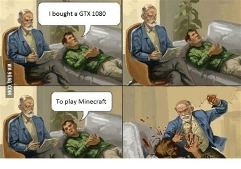 I Bought A Gtx 1080 To Play Minecraft Minecrafte Meme On Meme