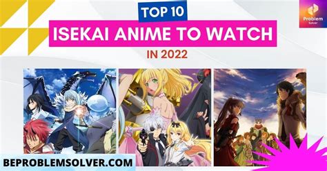 Top 10 Isekai Anime To Watch In 2022 Be Problem Solver