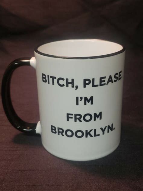 Bitch Please Im From Brooklyn Coffee Mug White Black Mug Adult Funny