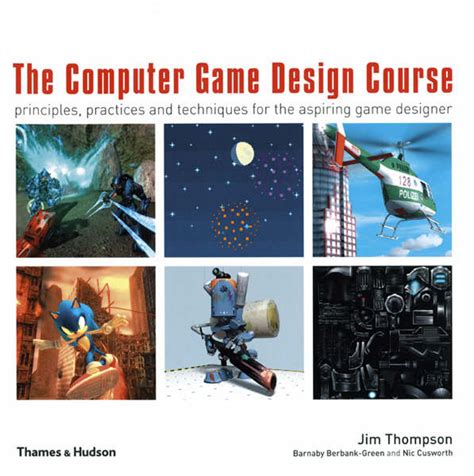 The Computer Game Design Course Principles Practices And Techniques