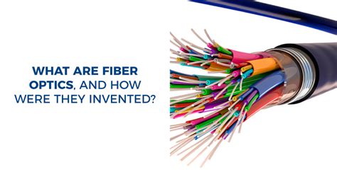 What Are Fiber Optics And How Were They Invented Readytogocables