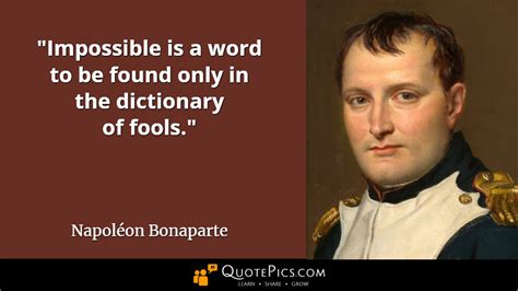Impossible Is A Word To Be Found Only In The Dictionary Of Fools
