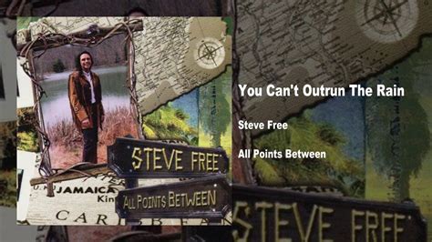 Steve Free You Cant Outrun The Rain Youtube