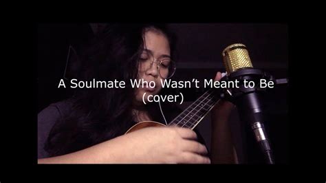 A Soulmate Who Wasnt Meant To Be Uke Cover Youtube