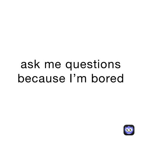 Ask Me Questions Because I’m Bored Animejaz Memes