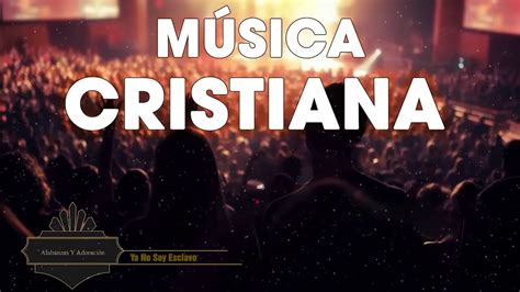 Mezcla De Alabanzas De Adoracion Mix Cristianas Alabanzas Cristianas 2020 Youtube