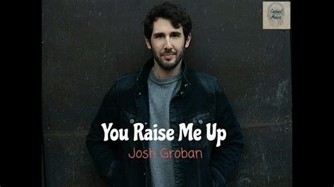 You Raise Me Up Josh Groban Lyrics Youtube