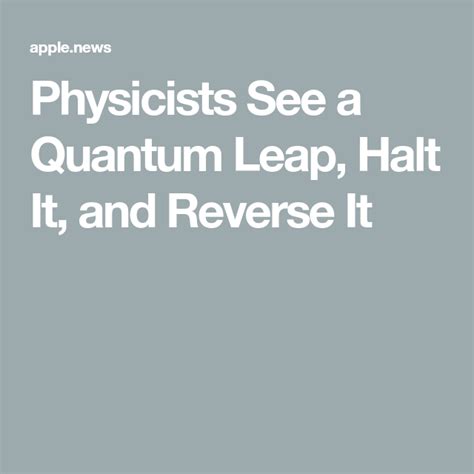 Physicists See A Quantum Leap Halt It And Reverse It — Wired
