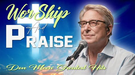 Ultimate Don Moen Praise And Worship Songs Of All Time Youtube