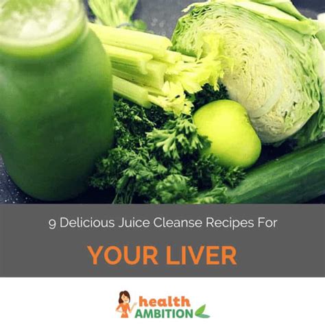 9 Delicious Juice Cleanse Recipes For Your Liver Health Ambition