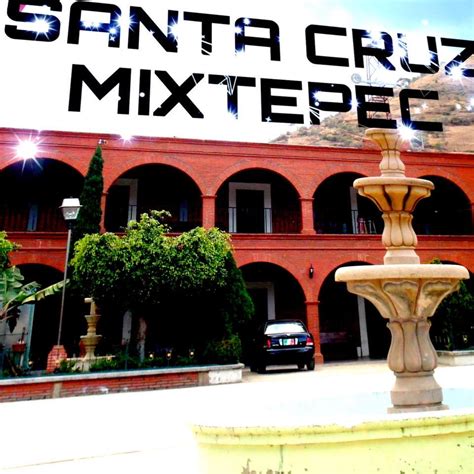 Santa Cruz De Mis Amores Santa Cruz Mixtepec