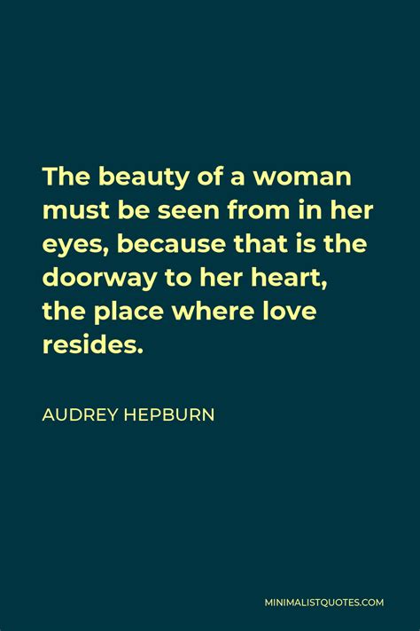 Audrey Hepburn Quote The Beauty Of A Woman Must Be Seen From In Her Eyes Because That Is The